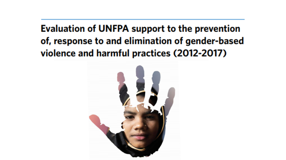 Corporate evaluation of UNFPA support to the prevention of, response to and elimination of gender-based violence and harmful practices (2012–2017)