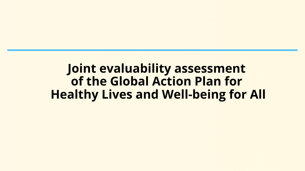 Available now, joint evaluability assessment of the Global Action Plan for Healthy Lives and Well-being for All
