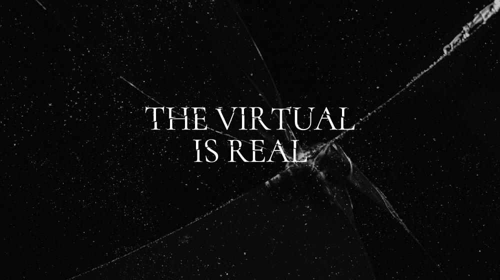 The Virtual is Real