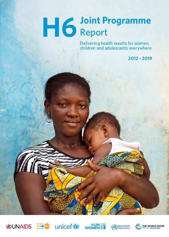 H6 Joint Programme Report (2012-2019)- Delivering health results for women, children and adolescents everywhere