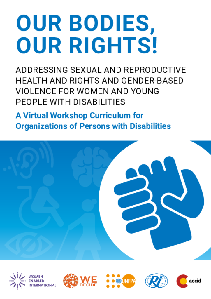 Our Bodies, Our Rights! Addressing Sexual and Reproductive Health and Rights and Gender-based Violence for Women and Young People with Disabilities. 