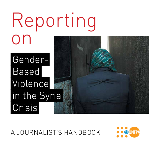 Reporting on Gender-based Violence in the Syria Crisis: A Journalist's Handbook