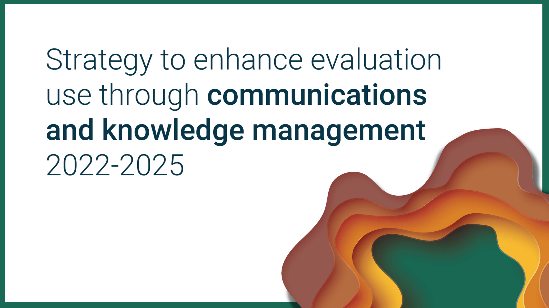Strategy to enhance evaluation use through communications and knowledge management, 2022-2025