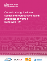 Consolidated guideline on sexual and reproductive health and rights of women living with HIV